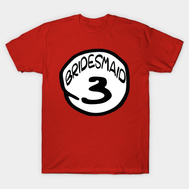 Bridesmaid 3 T-Shirt by masciajames